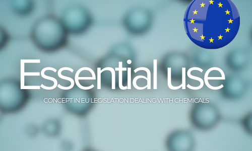 The essential use concept in EU legislation dealing with chemicals